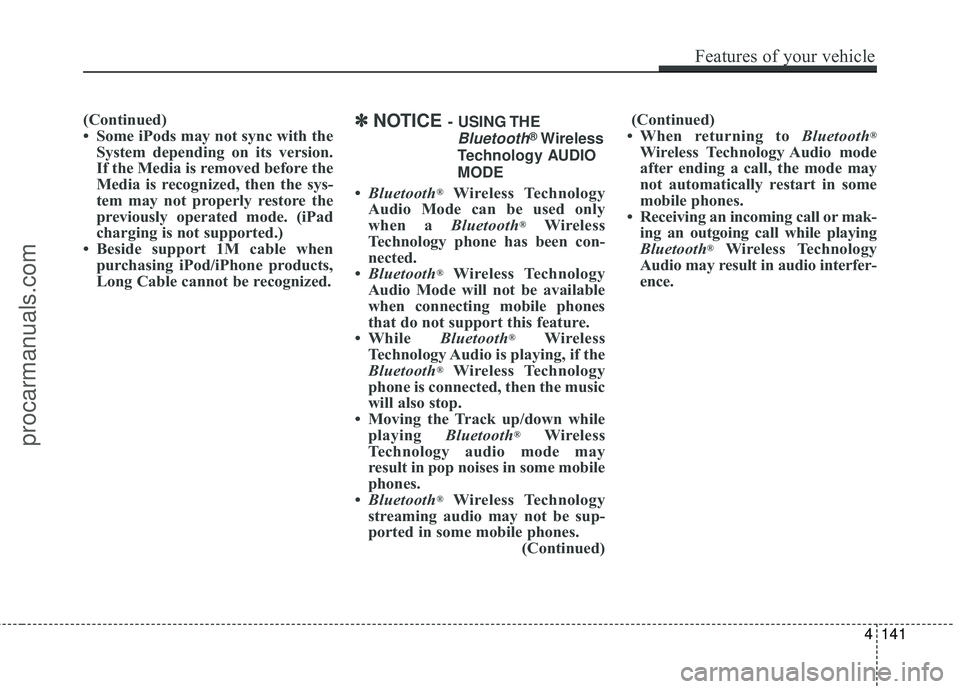 HYUNDAI COUPE 2016 Owners Manual (Continued)
• Some iPods may not sync with theSystem depending on its version.
If the Media is removed before the
Media is recognized, then the sys-
tem may not properly restore the
previously opera HYUNDAI COUPE 2016 Owners Manual (Continued)
• Some iPods may not sync with theSystem depending on its version.
If the Media is removed before the
Media is recognized, then the sys-
tem may not properly restore the
previously opera