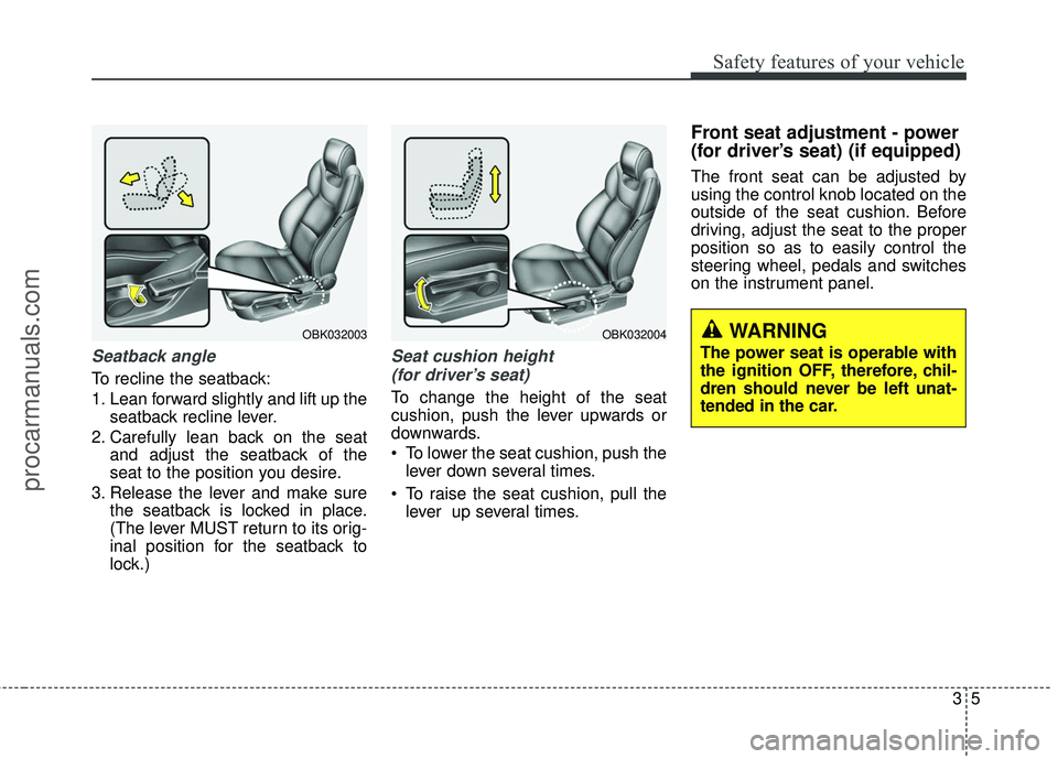 HYUNDAI COUPE 2016 Owners Manual 35
Safety features of your vehicle
Seatback angle
To recline the seatback:
1. Lean forward slightly and lift up theseatback recline lever.
2. Carefully lean back on the seat and adjust the seatback of HYUNDAI COUPE 2016 Owners Manual 35
Safety features of your vehicle
Seatback angle
To recline the seatback:
1. Lean forward slightly and lift up theseatback recline lever.
2. Carefully lean back on the seat and adjust the seatback of