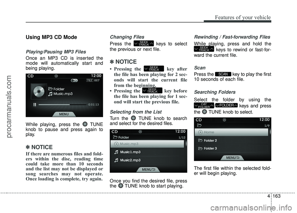 HYUNDAI COUPE 2016  Owners Manual 4163
Features of your vehicle
Using MP3 CD Mode
Playing/Pausing MP3 Files
Once an MP3 CD is inserted the
mode will automatically start and
being playing.
While playing, press the  TUNE
knob to pause a