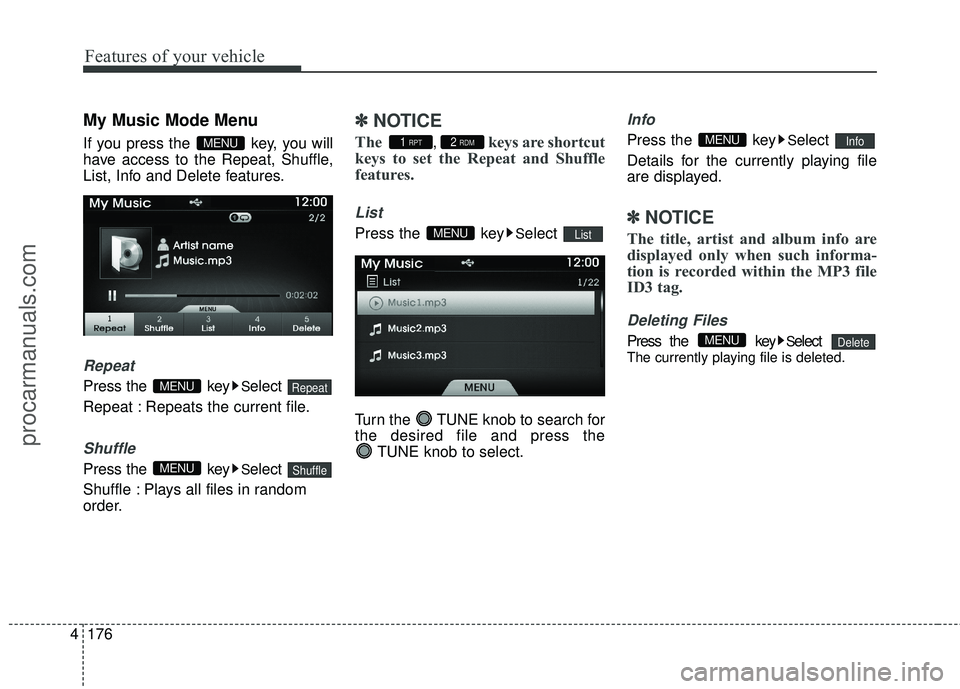 HYUNDAI COUPE 2016  Owners Manual Features of your vehicle
176
4
My Music Mode Menu
If you press the  key, you will
have access to the Repeat, Shuffle,
List, Info and Delete features.
Repeat
Press the  keySelect 
Repeat : Repeats the 