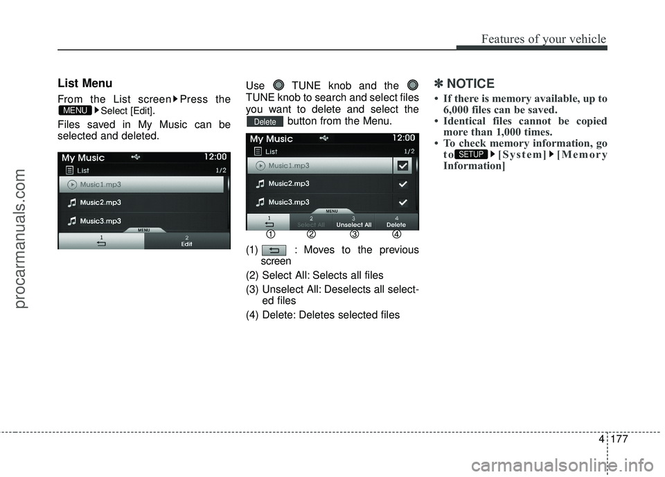 HYUNDAI COUPE 2016  Owners Manual 4177
Features of your vehicle
List Menu
From the List screen Press the
Select [Edit].
Files saved in My Music can be
selected and deleted. Use  TUNE knob and the 
TUNE knob to search and select files
