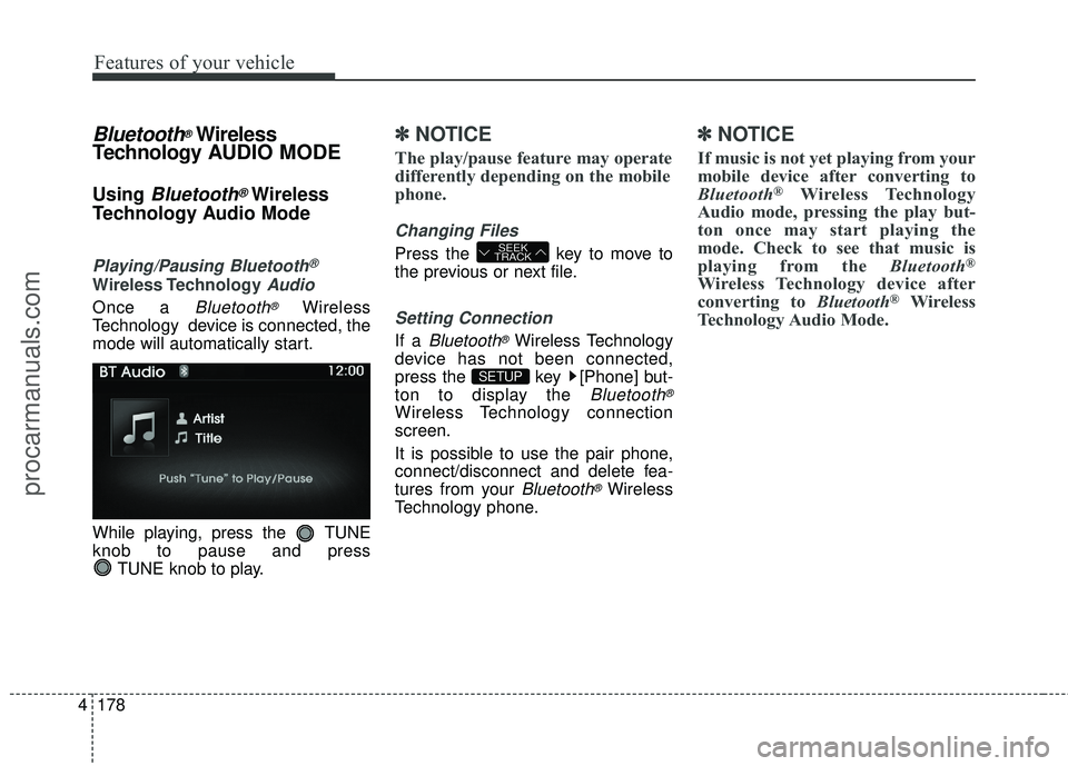 HYUNDAI COUPE 2016  Owners Manual Features of your vehicle
178
4
Bluetooth®Wireless
Technology A UDIO MODE
Using Bluetooth®Wireless
Technology Audio Mode
Playing/Pausing Bluetooth®
Wireless TechnologyAudio
Once a Bluetooth®Wireles
