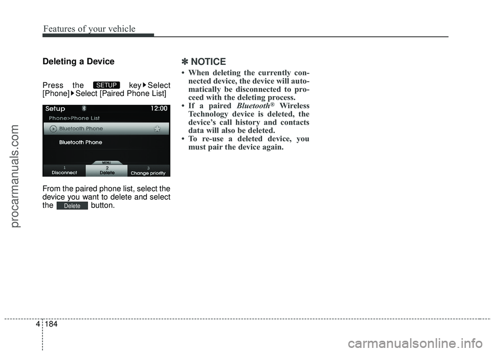 HYUNDAI COUPE 2016  Owners Manual Features of your vehicle
184
4
Deleting a Device
Press the  key Select
[Phone] Select [Paired Phone List]
From the paired phone list, select the
device you want to delete and select
the button.
✽ 