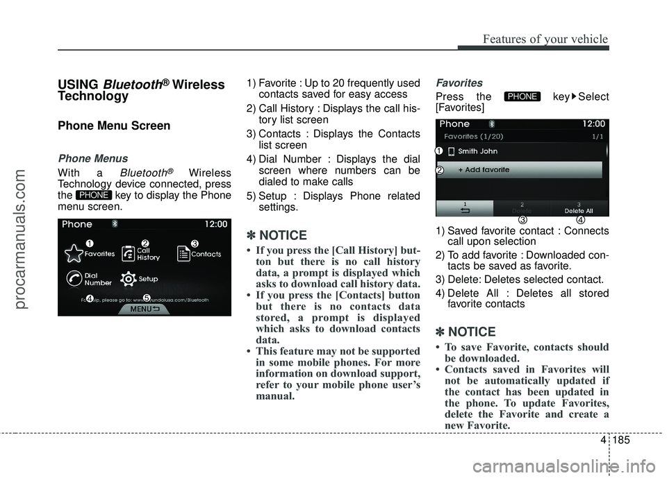 HYUNDAI COUPE 2016  Owners Manual 4185
Features of your vehicle
USING Bluetooth®Wireless
Technology
Phone Menu Screen
Phone Menus
With a Bluetooth®Wireless
Technology device connected, press
the  key to display the Phone
menu screen