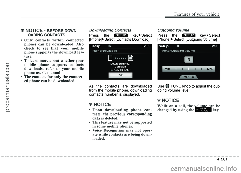 HYUNDAI COUPE 2016  Owners Manual 4201
Features of your vehicle
✽
✽NOTICE - BEFORE DOWN-
LOADING CONTACTS
• Only contacts within connected phones can be downloaded. Also
check to see that your mobile
phone supports the download 