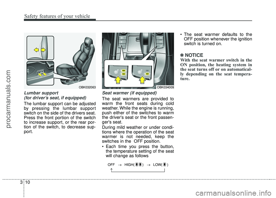 HYUNDAI COUPE 2016 Owners Manual Safety features of your vehicle
10
3
Lumbar support
(for driver’s seat, if equipped)
The lumbar support can be adjusted
by pressing the lumbar support
switch on the side of the drivers seat.
Press HYUNDAI COUPE 2016 Owners Manual Safety features of your vehicle
10
3
Lumbar support
(for driver’s seat, if equipped)
The lumbar support can be adjusted
by pressing the lumbar support
switch on the side of the drivers seat.
Press