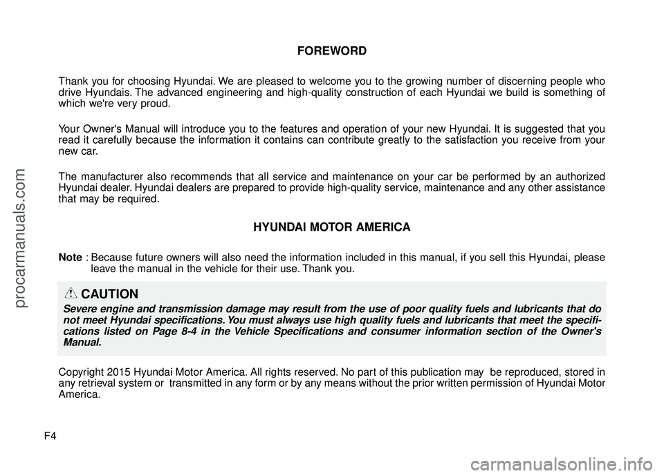 HYUNDAI COUPE 2016 Owners Manual F4
FOREWORD
Thank you for choosing Hyundai. We are pleased to welcome you to the growing number of discerning people who
drive Hyundais. The advanced engineering and high-quality construction of each HYUNDAI COUPE 2016 Owners Manual F4
FOREWORD
Thank you for choosing Hyundai. We are pleased to welcome you to the growing number of discerning people who
drive Hyundais. The advanced engineering and high-quality construction of each
