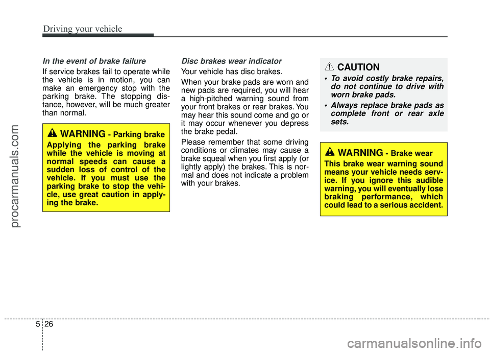 HYUNDAI COUPE 2016 Owners Manual Driving your vehicle
26
5
In the event of brake failure
If service brakes fail to operate while
the vehicle is in motion, you can
make an emergency stop with the
parking brake. The stopping dis-
tanc HYUNDAI COUPE 2016 Owners Manual Driving your vehicle
26
5
In the event of brake failure
If service brakes fail to operate while
the vehicle is in motion, you can
make an emergency stop with the
parking brake. The stopping dis-
tanc