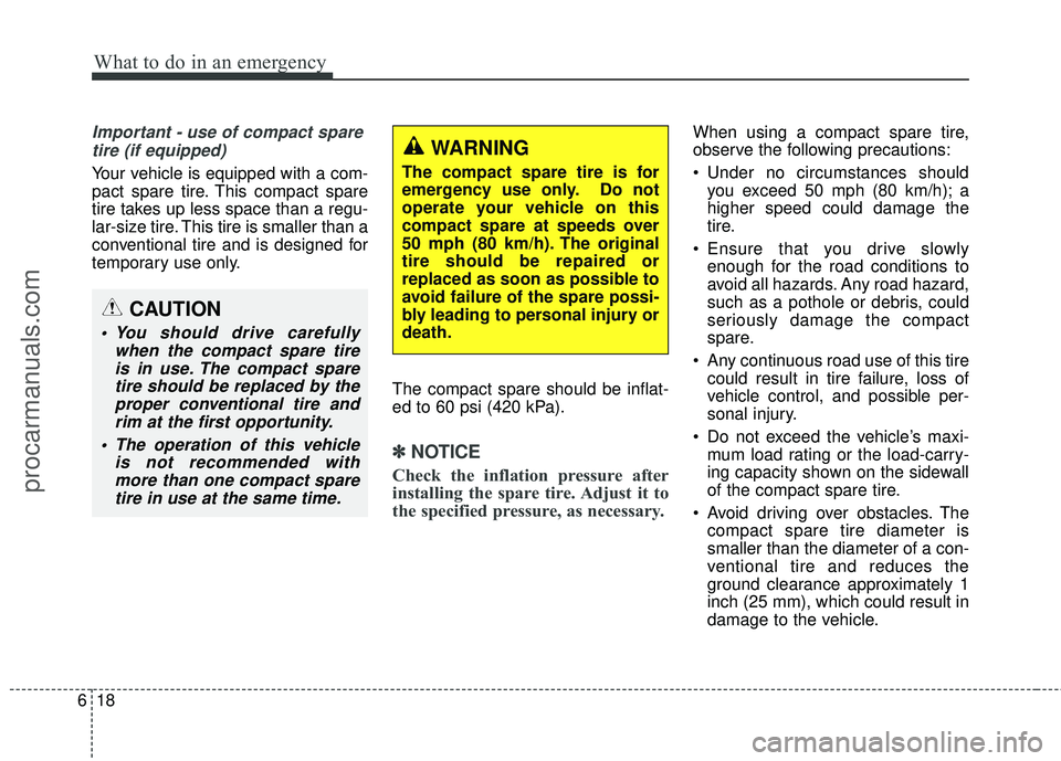 HYUNDAI COUPE 2016 Owners Manual What to do in an emergency
18
6
Important - use of compact spare
tire (if equipped)
Your vehicle is equipped with a com-
pact spare tire. This compact spare
tire takes up less space than a regu-
lar-s HYUNDAI COUPE 2016 Owners Manual What to do in an emergency
18
6
Important - use of compact spare
tire (if equipped)
Your vehicle is equipped with a com-
pact spare tire. This compact spare
tire takes up less space than a regu-
lar-s