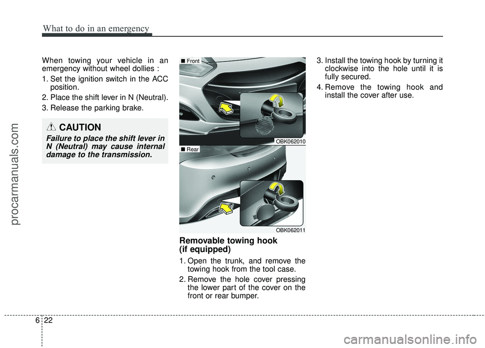 HYUNDAI COUPE 2016 Owners Manual What to do in an emergency
22
6
When towing your vehicle in an
emergency without wheel dollies :
1. Set the ignition switch in the ACC
position.
2. Place the shift lever in N (Neutral).
3. Release the HYUNDAI COUPE 2016 Owners Manual What to do in an emergency
22
6
When towing your vehicle in an
emergency without wheel dollies :
1. Set the ignition switch in the ACC
position.
2. Place the shift lever in N (Neutral).
3. Release the