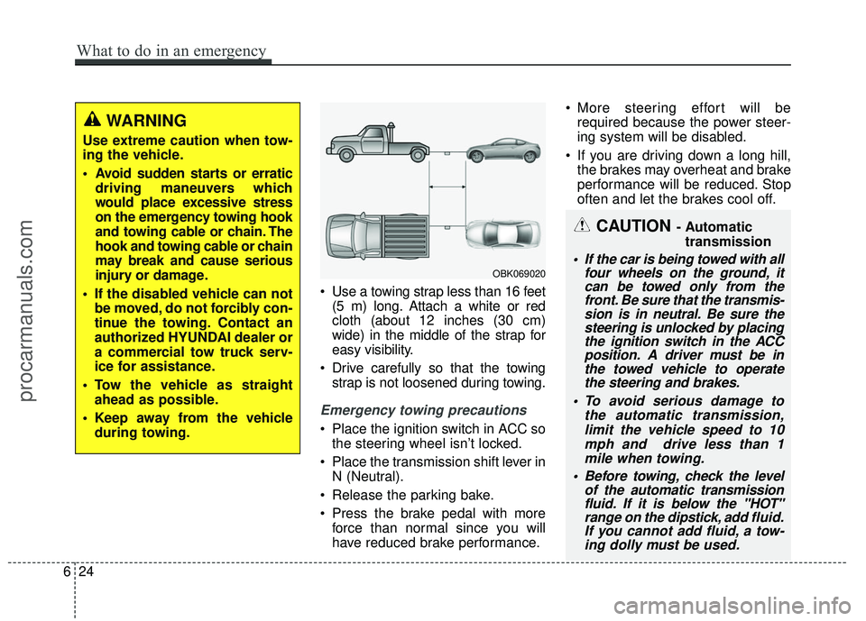 HYUNDAI COUPE 2016 Owners Manual Use a towing strap less than 16 feet(5 m) long. Attach a white or red
cloth (about 12 inches (30 cm)
wide) in the middle of the strap for
easy visibility.
Drive carefully so that the towing strap is HYUNDAI COUPE 2016 Owners Manual Use a towing strap less than 16 feet(5 m) long. Attach a white or red
cloth (about 12 inches (30 cm)
wide) in the middle of the strap for
easy visibility.
Drive carefully so that the towing strap is