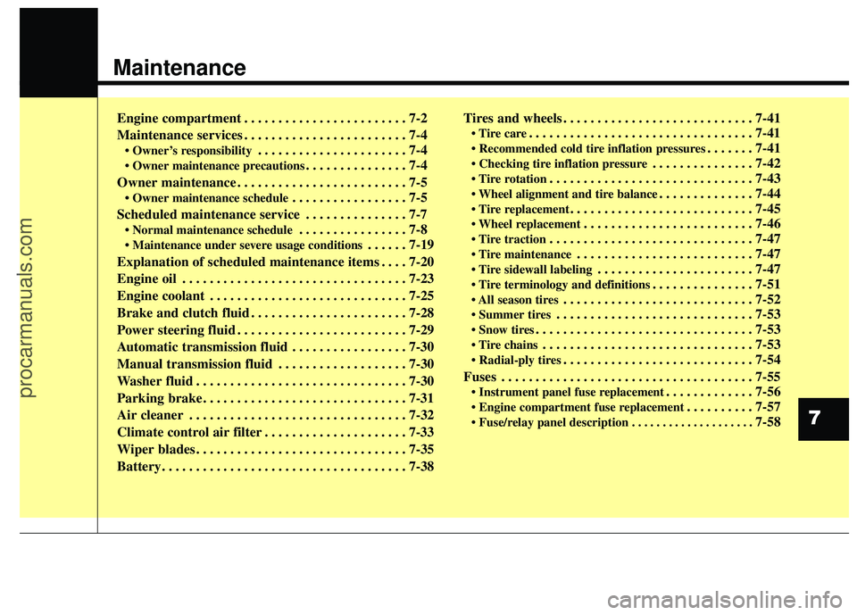 HYUNDAI COUPE 2016 Owners Manual Maintenance
Engine compartment . . . . . . . . . . . . . . . . . . . . . . . . 7-2
Maintenance services . . . . . . . . . . . . . . . . . . . . . . . . 7-4
• Owner’s responsibility. . . . . . . . HYUNDAI COUPE 2016 Owners Manual Maintenance
Engine compartment . . . . . . . . . . . . . . . . . . . . . . . . 7-2
Maintenance services . . . . . . . . . . . . . . . . . . . . . . . . 7-4
• Owner’s responsibility. . . . . . . .