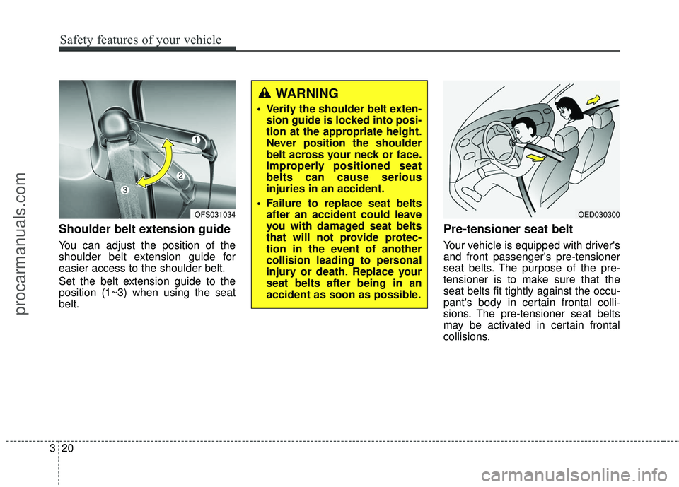 HYUNDAI COUPE 2016 Owners Guide Safety features of your vehicle
20
3
Shoulder belt extension guide 
You can adjust the position of the
shoulder belt extension guide for
easier access to the shoulder belt.
Set the belt extension guid