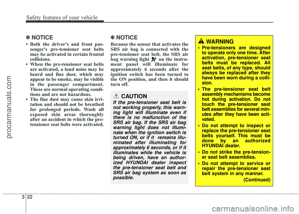 HYUNDAI COUPE 2016 Service Manual Safety features of your vehicle
22
3
✽
✽
NOTICE
• Both the driver's and front pas-
senger's pre-tensioner seat belts
may be activated in certain frontal
collisions.
• When the pre-tens