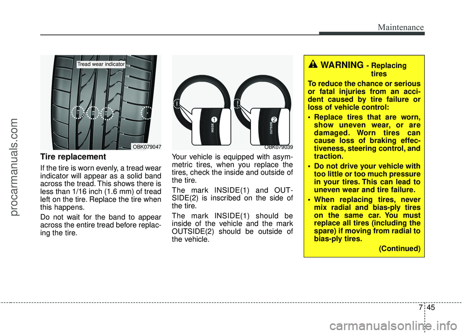 HYUNDAI COUPE 2016 Owners Manual 745
Maintenance
Tire replacement
If the tire is worn evenly, a tread wear
indicator will appear as a solid band
across the tread. This shows there is
less than 1/16 inch (1.6 mm) of tread
left on the HYUNDAI COUPE 2016 Owners Manual 745
Maintenance
Tire replacement
If the tire is worn evenly, a tread wear
indicator will appear as a solid band
across the tread. This shows there is
less than 1/16 inch (1.6 mm) of tread
left on the