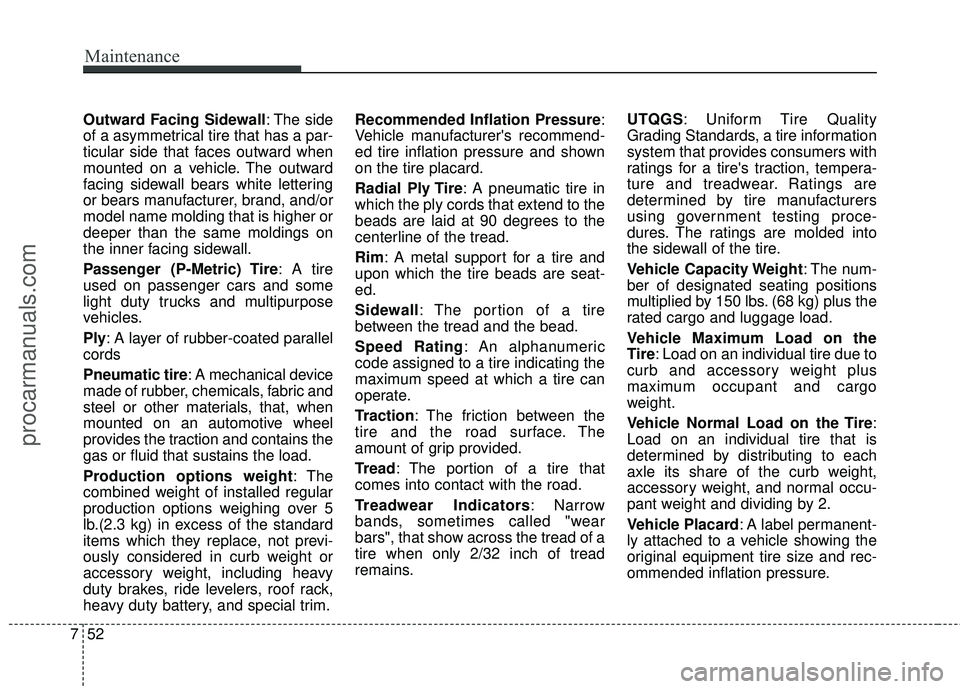 HYUNDAI COUPE 2016 Owners Manual Maintenance
52
7
Outward Facing Sidewall : The side
of a asymmetrical tire that has a par-
ticular side that faces outward when
mounted on a vehicle. The outward
facing sidewall bears white lettering
HYUNDAI COUPE 2016 Owners Manual Maintenance
52
7
Outward Facing Sidewall : The side
of a asymmetrical tire that has a par-
ticular side that faces outward when
mounted on a vehicle. The outward
facing sidewall bears white lettering