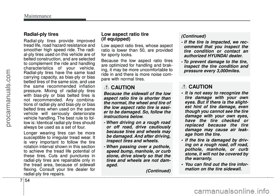 HYUNDAI COUPE 2016 Owners Manual Maintenance
54
7
Radial-ply tires
Radial-ply tires provide improved
tread life, road hazard resistance and
smoother high speed ride. The radi-
al-ply tires used on this vehicle are of
belted construct HYUNDAI COUPE 2016 Owners Manual Maintenance
54
7
Radial-ply tires
Radial-ply tires provide improved
tread life, road hazard resistance and
smoother high speed ride. The radi-
al-ply tires used on this vehicle are of
belted construct