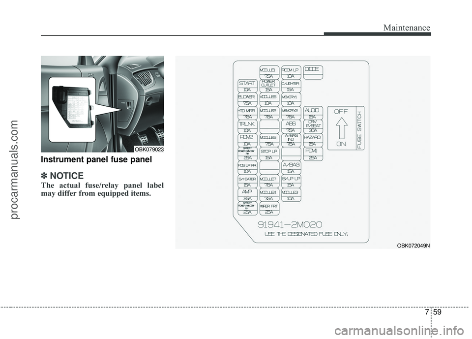 HYUNDAI COUPE 2016 Owners Manual 759
Maintenance
Instrument panel fuse panel
✽
✽NOTICE
The actual fuse/relay panel label
may differ from equipped items.
OBK072049N
OBK079023
procarmanuals.com HYUNDAI COUPE 2016 Owners Manual 759
Maintenance
Instrument panel fuse panel
✽
✽NOTICE
The actual fuse/relay panel label
may differ from equipped items.
OBK072049N
OBK079023
procarmanuals.com