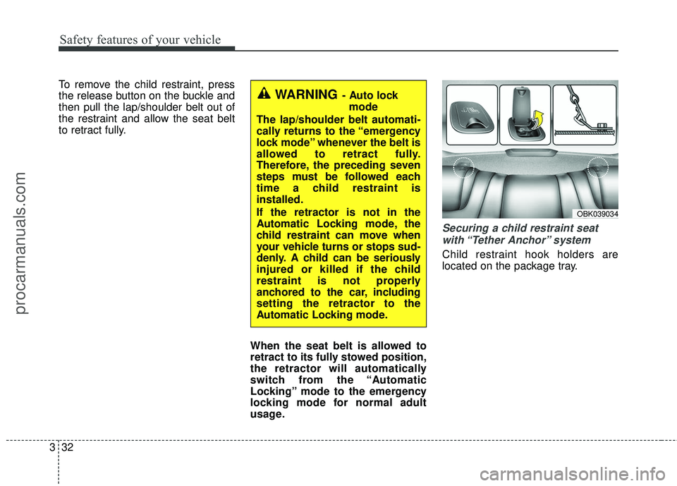 HYUNDAI COUPE 2016 Workshop Manual Safety features of your vehicle
32
3
To remove the child restraint, press
the release button on the buckle and
then pull the lap/shoulder belt out of
the restraint and allow the seat belt
to retract f HYUNDAI COUPE 2016 Workshop Manual Safety features of your vehicle
32
3
To remove the child restraint, press
the release button on the buckle and
then pull the lap/shoulder belt out of
the restraint and allow the seat belt
to retract f