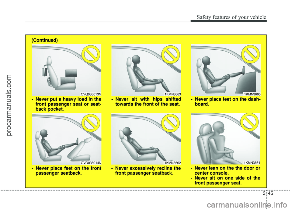 HYUNDAI COUPE 2016 Repair Manual 345
Safety features of your vehicle
1KMN3663
1KMN3664
1KMN3665
- Never sit with hips shiftedtowards the front of the seat.
- Never lean on the the door orcenter console.
- Never sit on one side of the HYUNDAI COUPE 2016 Repair Manual 345
Safety features of your vehicle
1KMN3663
1KMN3664
1KMN3665
- Never sit with hips shiftedtowards the front of the seat.
- Never lean on the the door orcenter console.
- Never sit on one side of the