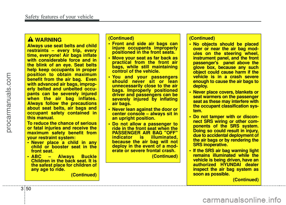 HYUNDAI COUPE 2016 Repair Manual Safety features of your vehicle
50
3
(Continued)
No objects should be placed
over or near the air bag mod-
ules on the steering wheel,
instrument panel, and the front
passengers panel above the
glo HYUNDAI COUPE 2016 Repair Manual Safety features of your vehicle
50
3
(Continued)
No objects should be placed
over or near the air bag mod-
ules on the steering wheel,
instrument panel, and the front
passengers panel above the
glo