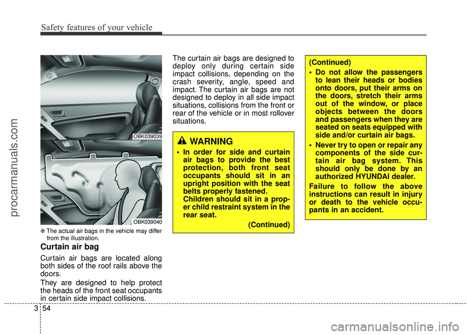 HYUNDAI COUPE 2016 Manual PDF Safety features of your vehicle
54
3
❈ The actual air bags in the vehicle may differ
from the illustration.
Curtain air bag
Curtain air bags are located along
both sides of the roof rails above the
HYUNDAI COUPE 2016 Manual PDF Safety features of your vehicle
54
3
❈ The actual air bags in the vehicle may differ
from the illustration.
Curtain air bag
Curtain air bags are located along
both sides of the roof rails above the