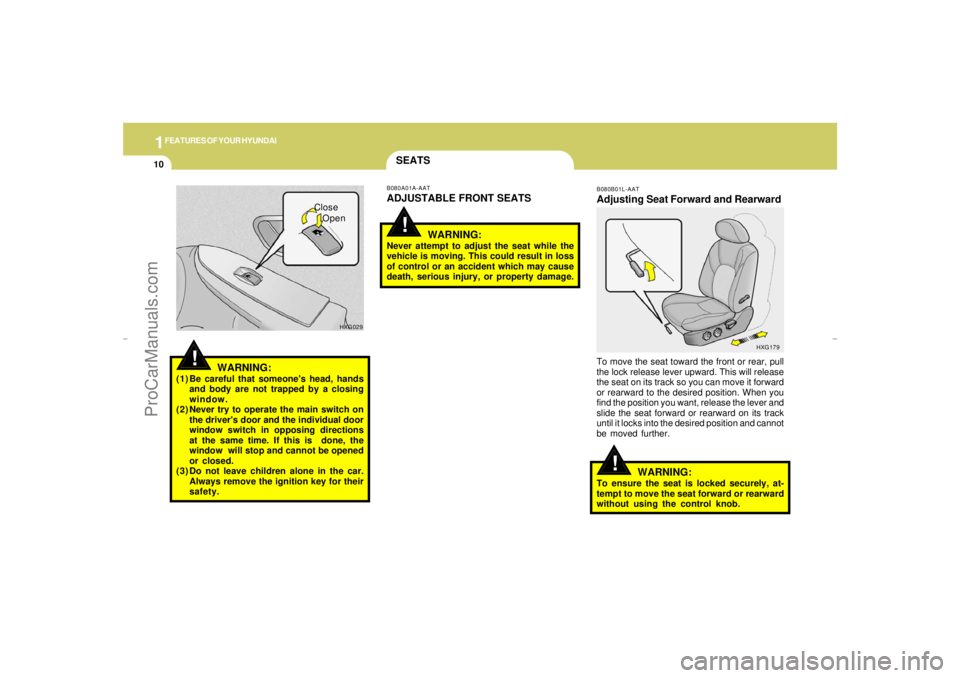 HYUNDAI GX350 L 2005 Owners Manual 1FEATURES OF YOUR HYUNDAI10
SEATS!
B080A01A-AATADJUSTABLE FRONT SEATS
WARNING:Never attempt to adjust the seat while the
vehicle is moving. This could result in loss
of control or an accident which ma HYUNDAI GX350 L 2005 Owners Manual 1FEATURES OF YOUR HYUNDAI10
SEATS!
B080A01A-AATADJUSTABLE FRONT SEATS
WARNING:Never attempt to adjust the seat while the
vehicle is moving. This could result in loss
of control or an accident which ma