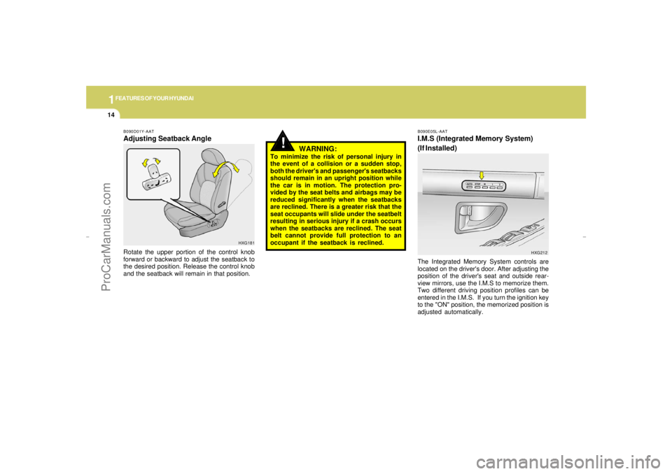 HYUNDAI GX350 L 2005 Owners Manual 1FEATURES OF YOUR HYUNDAI14
B090E05L-AATI.M.S (Integrated Memory System)
(If Installed)The Integrated Memory System controls are
located on the drivers door. After adjusting the
position of the drive HYUNDAI GX350 L 2005 Owners Manual 1FEATURES OF YOUR HYUNDAI14
B090E05L-AATI.M.S (Integrated Memory System)
(If Installed)The Integrated Memory System controls are
located on the drivers door. After adjusting the
position of the drive