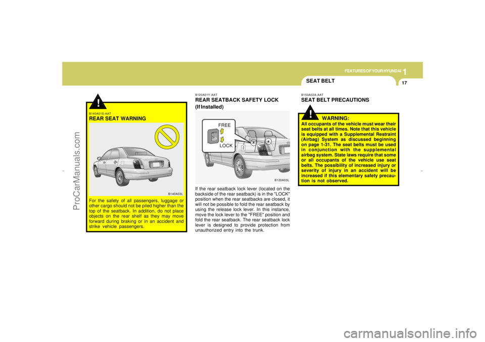 HYUNDAI GX350 L 2005 Owners Manual 1
FEATURES OF YOUR HYUNDAI
17
SEAT BELT!
B150A02A-AATSEAT BELT PRECAUTIONS
WARNING:All occupants of the vehicle must wear their
seat belts at all times. Note that this vehicle
is equipped with a Suppl HYUNDAI GX350 L 2005 Owners Manual 1
FEATURES OF YOUR HYUNDAI
17
SEAT BELT!
B150A02A-AATSEAT BELT PRECAUTIONS
WARNING:All occupants of the vehicle must wear their
seat belts at all times. Note that this vehicle
is equipped with a Suppl