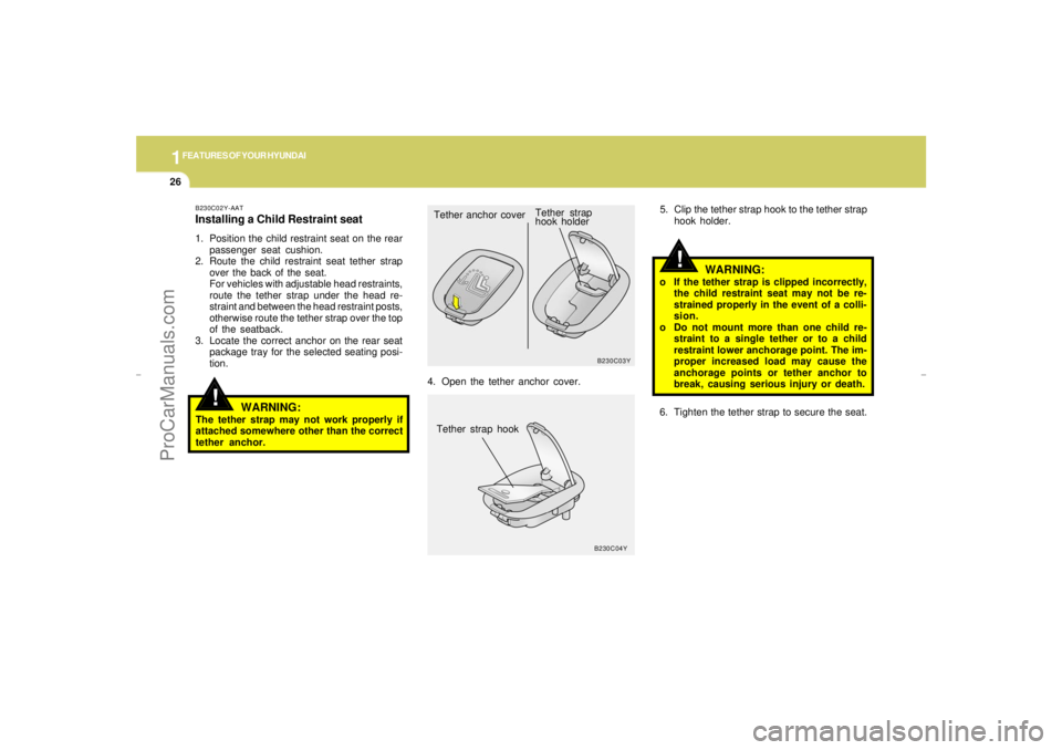 HYUNDAI GX350 L 2005 Owners Guide 1FEATURES OF YOUR HYUNDAI26
!
4. Open the tether anchor cover.5. Clip the tether strap hook to the tether strap
hook holder.
B230C03Y
B230C04Y
Tether anchor coverTether strap
hook holder
Tether strap HYUNDAI GX350 L 2005 Owners Guide 1FEATURES OF YOUR HYUNDAI26
!
4. Open the tether anchor cover.5. Clip the tether strap hook to the tether strap
hook holder.
B230C03Y
B230C04Y
Tether anchor coverTether strap
hook holder
Tether strap