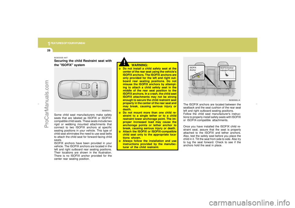 HYUNDAI GX350 L 2005 Owners Guide 1FEATURES OF YOUR HYUNDAI28
The ISOFIX anchors are located between the
seatback and the seat cushion of the rear seat
left and right outboard seating positions.
Follow the child seat manufacturers in HYUNDAI GX350 L 2005 Owners Guide 1FEATURES OF YOUR HYUNDAI28
The ISOFIX anchors are located between the
seatback and the seat cushion of the rear seat
left and right outboard seating positions.
Follow the child seat manufacturers in