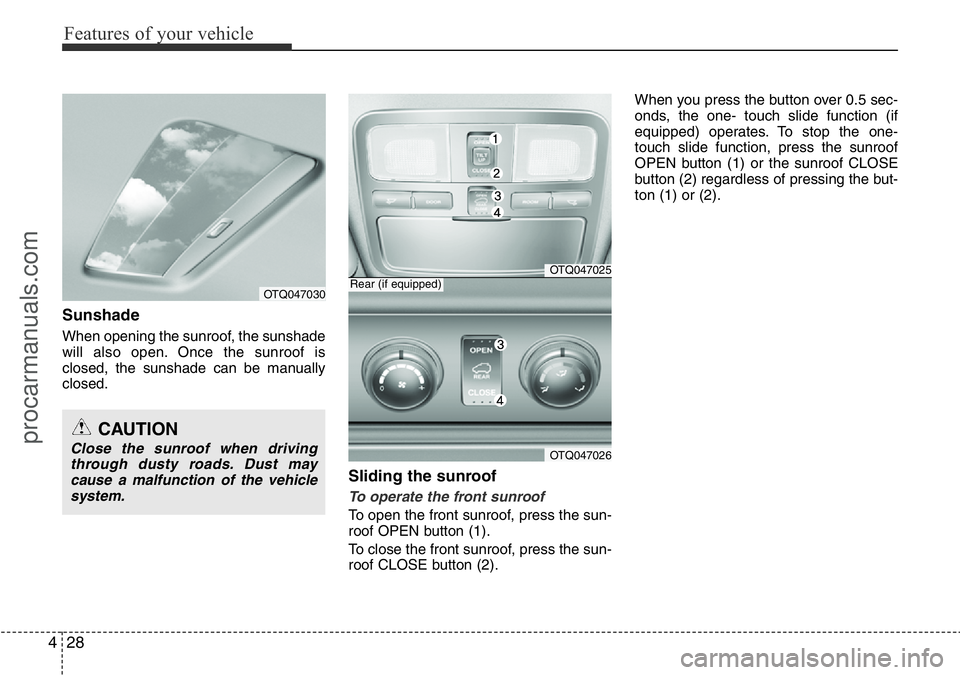 HYUNDAI I800 2016 Owners Manual Features of your vehicle
28 4
Sunshade
When opening the sunroof, the sunshade
will also open. Once the sunroof is
closed, the sunshade can be manually
closed.
Sliding the sunroof
To operate the front HYUNDAI I800 2016 Owners Manual Features of your vehicle
28 4
Sunshade
When opening the sunroof, the sunshade
will also open. Once the sunroof is
closed, the sunshade can be manually
closed.
Sliding the sunroof
To operate the front