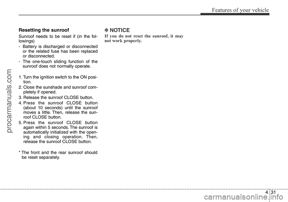 HYUNDAI I800 2016 Owners Manual 431
Features of your vehicle
Resetting the sunroof
Sunroof needs to be reset if (in the fol-
lowings)
- Battery is discharged or disconnected
or the related fuse has been replaced
or disconnected.
- T HYUNDAI I800 2016 Owners Manual 431
Features of your vehicle
Resetting the sunroof
Sunroof needs to be reset if (in the fol-
lowings)
- Battery is discharged or disconnected
or the related fuse has been replaced
or disconnected.
- T