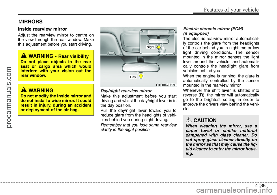 HYUNDAI I800 2016  Owners Manual 435
Features of your vehicle
Inside rearview mirror
Adjust the rearview mirror to centre on
the view through the rear window. Make
this adjustment before you start driving.
Day/night rearview mirror  