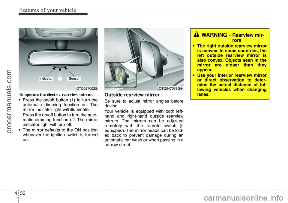 HYUNDAI I800 2016 Owners Manual Features of your vehicle
36 4
To operate the electric rearview mirror:
• Press the on/off button (1) to turn the
automatic dimming function on. The
mirror indicator light will illuminate.
Press the HYUNDAI I800 2016 Owners Manual Features of your vehicle
36 4
To operate the electric rearview mirror:
• Press the on/off button (1) to turn the
automatic dimming function on. The
mirror indicator light will illuminate.
Press the
