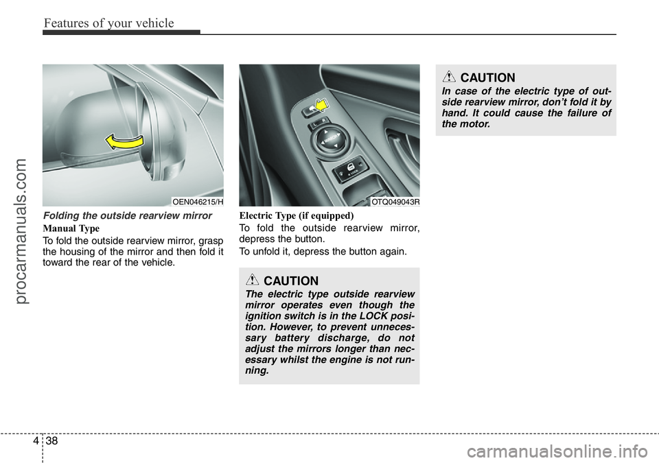 HYUNDAI I800 2016 Owners Manual Features of your vehicle
38 4
Folding the outside rearview mirror
Manual Type
To fold the outside rearview mirror, grasp
the housing of the mirror and then fold it
toward the rear of the vehicle.Elect HYUNDAI I800 2016 Owners Manual Features of your vehicle
38 4
Folding the outside rearview mirror
Manual Type
To fold the outside rearview mirror, grasp
the housing of the mirror and then fold it
toward the rear of the vehicle.Elect
