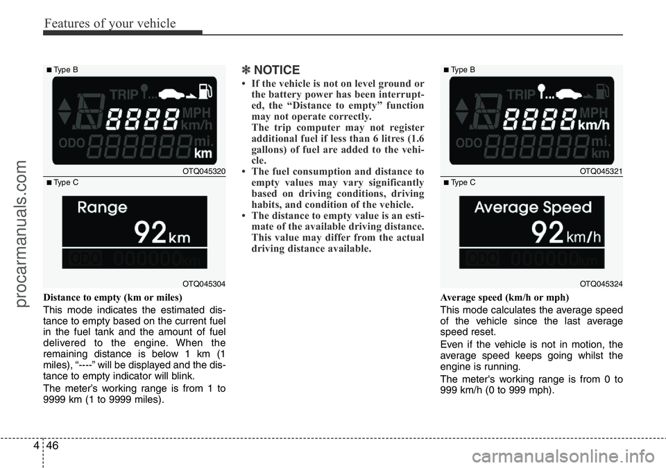 HYUNDAI I800 2016 Owners Manual Features of your vehicle
46 4
Distance to empty (km or miles)
This mode indicates the estimated dis-
tance to empty based on the current fuel
in the fuel tank and the amount of fuel
delivered to the e HYUNDAI I800 2016 Owners Manual Features of your vehicle
46 4
Distance to empty (km or miles)
This mode indicates the estimated dis-
tance to empty based on the current fuel
in the fuel tank and the amount of fuel
delivered to the e