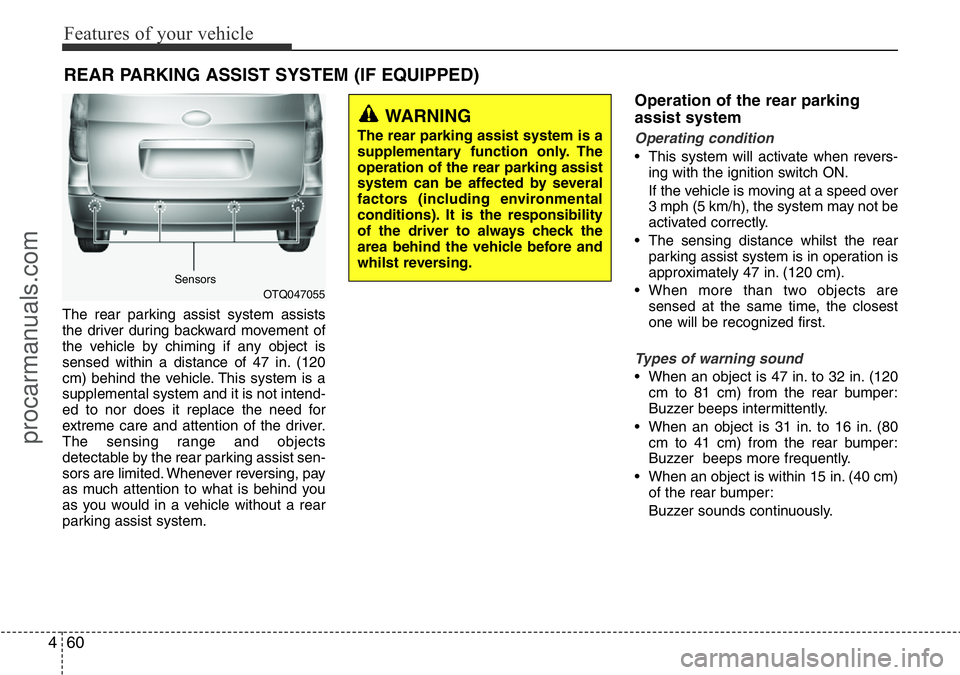 HYUNDAI I800 2016 Owners Manual Features of your vehicle
60 4
REAR PARKING ASSIST SYSTEM (IF EQUIPPED)
The rear parking assist system assists
the driver during backward movement of
the vehicle by chiming if any object is
sensed with HYUNDAI I800 2016 Owners Manual Features of your vehicle
60 4
REAR PARKING ASSIST SYSTEM (IF EQUIPPED)
The rear parking assist system assists
the driver during backward movement of
the vehicle by chiming if any object is
sensed with
