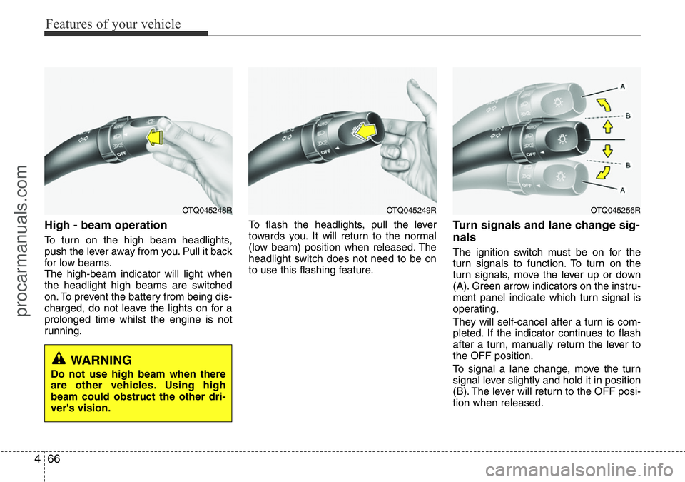 HYUNDAI I800 2016 Owners Manual Features of your vehicle
66 4
High - beam operation
To turn on the high beam headlights,
push the lever away from you. Pull it back
for low beams.
The high-beam indicator will light when
the headligh HYUNDAI I800 2016 Owners Manual Features of your vehicle
66 4
High - beam operation
To turn on the high beam headlights,
push the lever away from you. Pull it back
for low beams.
The high-beam indicator will light when
the headligh
