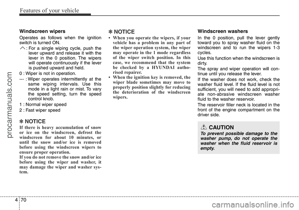 HYUNDAI I800 2016 Owners Manual Features of your vehicle
70 4
Windscreen wipers
Operates as follows when the ignition
switch is turned ON.
: For a single wiping cycle, push the
lever upward and release it with the
lever in the 0 po HYUNDAI I800 2016 Owners Manual Features of your vehicle
70 4
Windscreen wipers
Operates as follows when the ignition
switch is turned ON.
: For a single wiping cycle, push the
lever upward and release it with the
lever in the 0 po