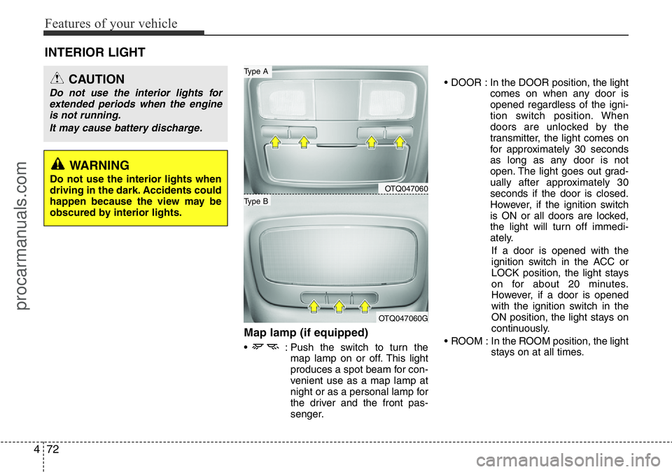 HYUNDAI I800 2016 Owners Manual Features of your vehicle
72 4
Map lamp (if equipped)
• : Push the switch to turn the
map lamp on or off. This light
produces a spot beam for con-
venient use as a map lamp at
night or as a personal HYUNDAI I800 2016 Owners Manual Features of your vehicle
72 4
Map lamp (if equipped)
• : Push the switch to turn the
map lamp on or off. This light
produces a spot beam for con-
venient use as a map lamp at
night or as a personal