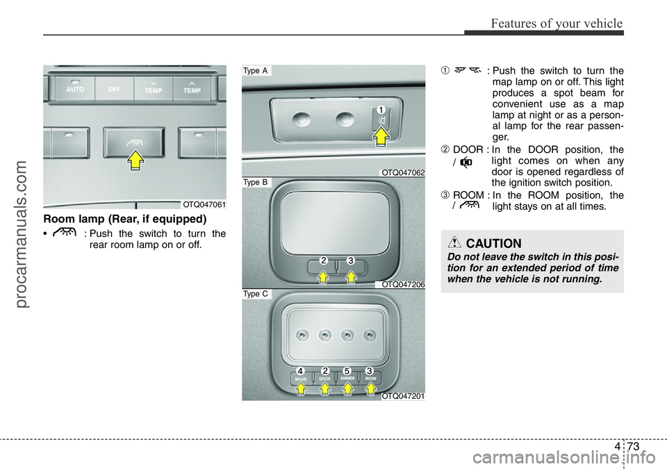 HYUNDAI I800 2016 Owners Manual 473
Features of your vehicle
Room lamp (Rear, if equipped)
• : Push the switch to turn the
rear room lamp on or off.
➀: Push the switch to turn the
map lamp on or off. This light
produces a spot HYUNDAI I800 2016 Owners Manual 473
Features of your vehicle
Room lamp (Rear, if equipped)
• : Push the switch to turn the
rear room lamp on or off.
➀: Push the switch to turn the
map lamp on or off. This light
produces a spot
