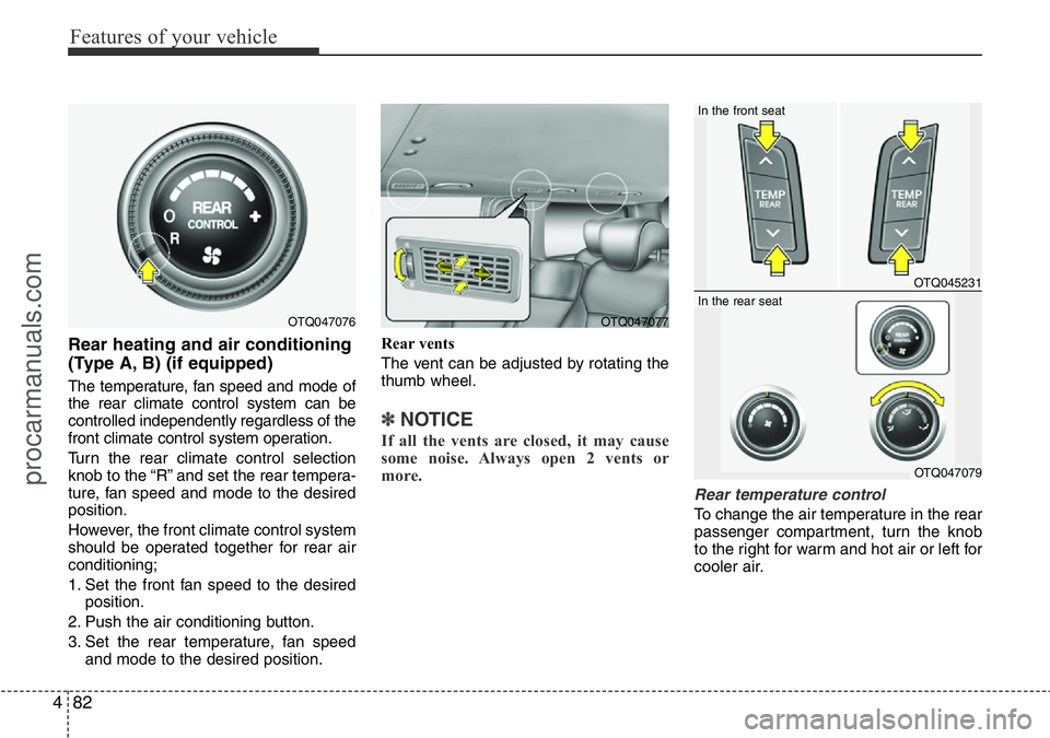 HYUNDAI I800 2016 Owners Manual Features of your vehicle
82 4
Rear heating and air conditioning
(Type A, B) (if equipped)
The temperature, fan speed and mode of
the rear climate control system can be
controlled independently regardl HYUNDAI I800 2016 Owners Manual Features of your vehicle
82 4
Rear heating and air conditioning
(Type A, B) (if equipped)
The temperature, fan speed and mode of
the rear climate control system can be
controlled independently regardl