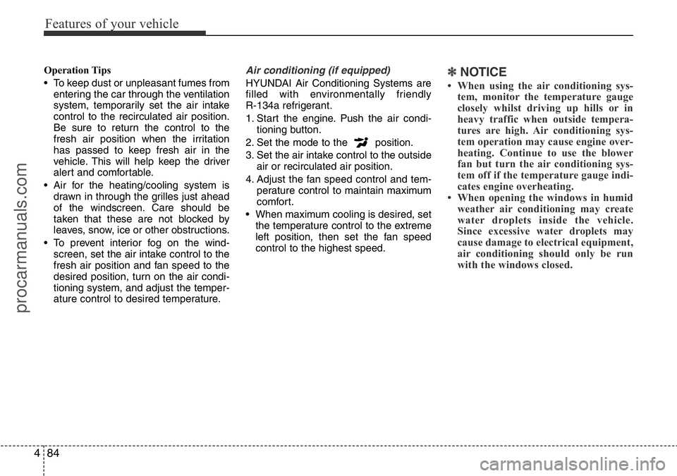 HYUNDAI I800 2016 Owners Manual Features of your vehicle
84 4
Operation Tips
• To keep dust or unpleasant fumes from
entering the car through the ventilation
system, temporarily set the air intake
control to the recirculated air p HYUNDAI I800 2016 Owners Manual Features of your vehicle
84 4
Operation Tips
• To keep dust or unpleasant fumes from
entering the car through the ventilation
system, temporarily set the air intake
control to the recirculated air p
