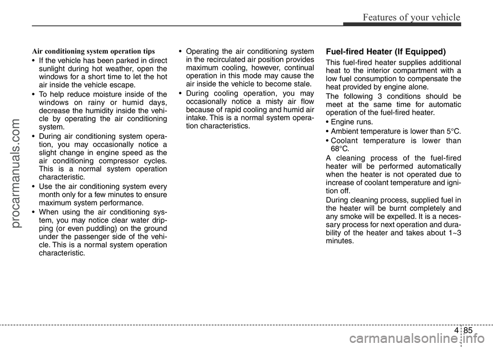 HYUNDAI I800 2016 Owners Manual 485
Features of your vehicle
Air conditioning system operation tips
• If the vehicle has been parked in direct
sunlight during hot weather, open the
windows for a short time to let the hot
air ins HYUNDAI I800 2016 Owners Manual 485
Features of your vehicle
Air conditioning system operation tips
• If the vehicle has been parked in direct
sunlight during hot weather, open the
windows for a short time to let the hot
air ins