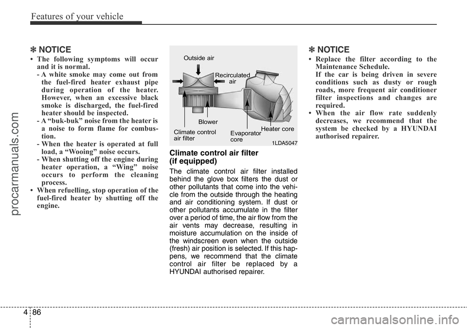 HYUNDAI I800 2016 Owners Manual Features of your vehicle
86 4
✽NOTICE
• The following symptoms will occur
and it is normal.
- A white smoke may come out from
the fuel-fired heater exhaust pipe
during operation of the heater.
How HYUNDAI I800 2016 Owners Manual Features of your vehicle
86 4
✽NOTICE
• The following symptoms will occur
and it is normal.
- A white smoke may come out from
the fuel-fired heater exhaust pipe
during operation of the heater.
How