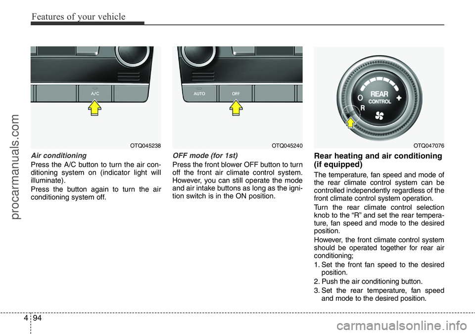 HYUNDAI I800 2016 Owners Manual Features of your vehicle
94 4
Air conditioning
Press the A/C button to turn the air con-
ditioning system on (indicator light will
illuminate).
Press the button again to turn the air
conditioning syst HYUNDAI I800 2016 Owners Manual Features of your vehicle
94 4
Air conditioning
Press the A/C button to turn the air con-
ditioning system on (indicator light will
illuminate).
Press the button again to turn the air
conditioning syst