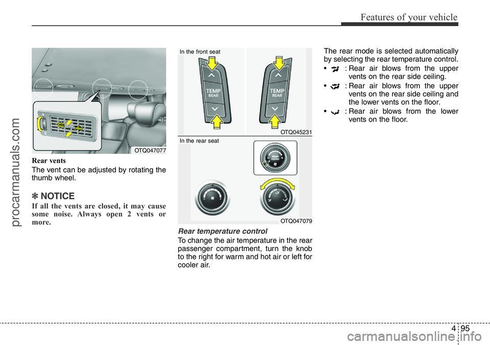 HYUNDAI I800 2016 Owners Manual 495
Features of your vehicle
Rear vents
The vent can be adjusted by rotating the
thumb wheel.
✽NOTICE
If all the vents are closed, it may cause
some noise. Always open 2 vents or
more.
Rear temperat HYUNDAI I800 2016 Owners Manual 495
Features of your vehicle
Rear vents
The vent can be adjusted by rotating the
thumb wheel.
✽NOTICE
If all the vents are closed, it may cause
some noise. Always open 2 vents or
more.
Rear temperat