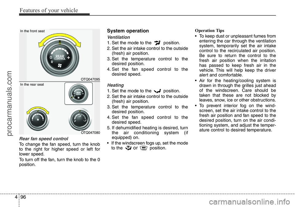 HYUNDAI I800 2016 Owners Manual Features of your vehicle
96 4
Rear fan speed control
To change the fan speed, turn the knob
to the right for higher speed or left for
lower speed.
To turn off the fan, turn the knob to the 0
position. HYUNDAI I800 2016 Owners Manual Features of your vehicle
96 4
Rear fan speed control
To change the fan speed, turn the knob
to the right for higher speed or left for
lower speed.
To turn off the fan, turn the knob to the 0
position.
