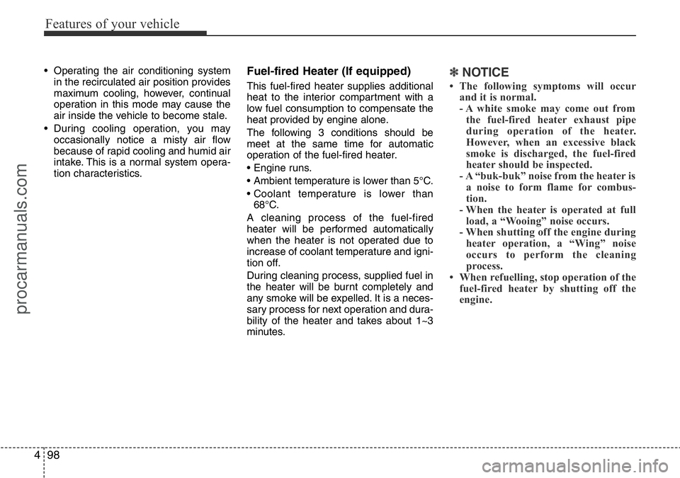 HYUNDAI I800 2016 Owners Manual Features of your vehicle
98 4
• Operating the air conditioning system
in the recirculated air position provides
maximum cooling, however, continual
operation in this mode may cause the
air inside th HYUNDAI I800 2016 Owners Manual Features of your vehicle
98 4
• Operating the air conditioning system
in the recirculated air position provides
maximum cooling, however, continual
operation in this mode may cause the
air inside th